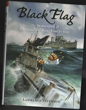 Black Flag: The Surrender of Germany's U-Boat Forces on Land and at Sea 1945