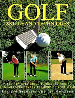 Seller image for Golf Skills And Techniques : A Step By Step Guide To Understanding And Improving Every Element Of Your Game : for sale by Sapphire Books