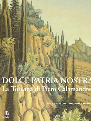 Bild des Verkufers fr Dolce Patria Nostra. La Toscana di Piero Calamandrei. zum Verkauf von Antiquariat Bernhardt