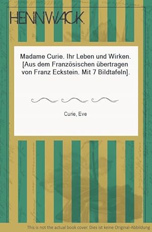 Seller image for Madame Curie. Ihr Leben und Wirken. [Aus dem Franzsischen bertragen von Franz Eckstein. Mit 7 Bildtafeln]. for sale by HENNWACK - Berlins grtes Antiquariat