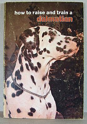 HOW TO RAISE AND TRAIN A DALMATIAN