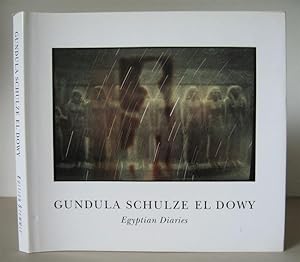 Gundula Schulze el Dowy: Egyptian Diaries. Texts by Harald Kunde & Thomas Schirmböck.