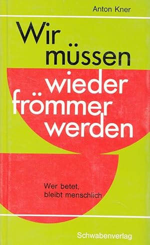 Bild des Verkufers fr Wir mssen wieder frmmer werden : Wer betet, bleibt menschlich. zum Verkauf von Versandantiquariat Nussbaum