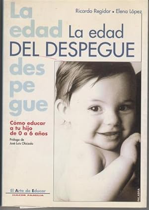 La edad del despegue. Cómo educar a tu hijo de 0 a 6 años