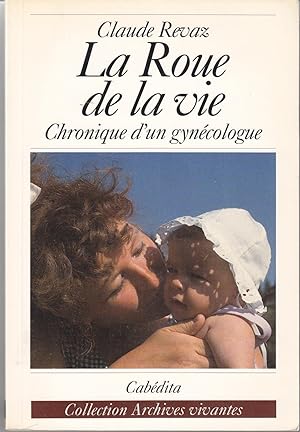 Bild des Verkufers fr La Roue de la vie. Chronique d'un gyncologue zum Verkauf von le livre ouvert. Isabelle Krummenacher