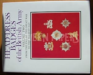 Head Dress Badges of the British Army, Volume Two from the End of the Great War to the Present Day .