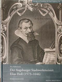 Der Augsburger Stadtwerkmeister Elias Holl (1573-1646). Werkverzeichnis.