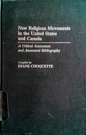 New Religious Movements in the United States and Canada a Critical Assessment and Annotated Bibli...