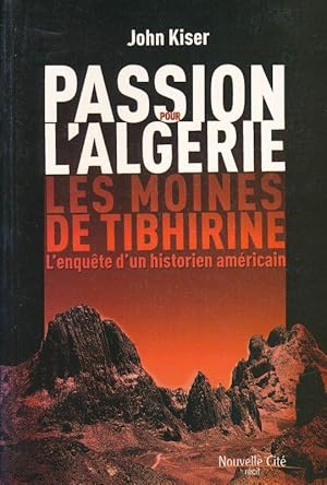 Seller image for Passion pour l'Algrie. Lesm oines de Tibhirine. L'enqute d'un historien amricain for sale by LIBRAIRIE GIL-ARTGIL SARL