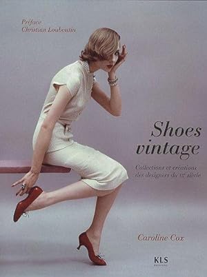 Bild des Verkufers fr Shoes vintage . Collections et crations des designers du XXe Sicle zum Verkauf von Librairie du Bacchanal