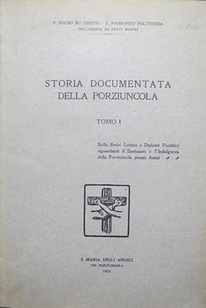 Seller image for Storia documentata della Porziuncola: I tomo: Bolle, Brevi, Lettere e Diplomi pontificii riguardanti il Santuario e l'Indulgenza della Porziuncola presso Assisi. for sale by Studio Bibliografico Adige