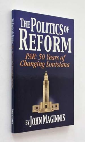 Bild des Verkufers fr The Politics of Reform: PAR: 50 Years of Changing Louisiana zum Verkauf von Cover to Cover Books & More