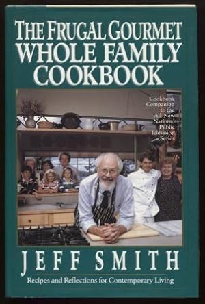 Immagine del venditore per The Frugal Gourmet Whole Family Cookbook ; Recipes and Reflections for Contemporary Living Recipes and Reflections for Contemporary Living venduto da E Ridge Fine Books