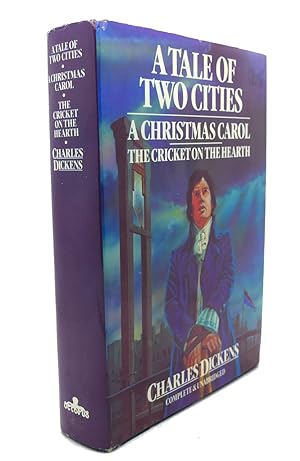 A TALE OF TWO CITIES, A CHRISTMAS CAROL, THE CRICKETON THE HEARTH Complete & Unabridged