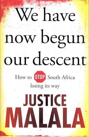 Seller image for We Have Now Begun Our Descent: How to Stop South Africa Losing its Way for sale by Goulds Book Arcade, Sydney