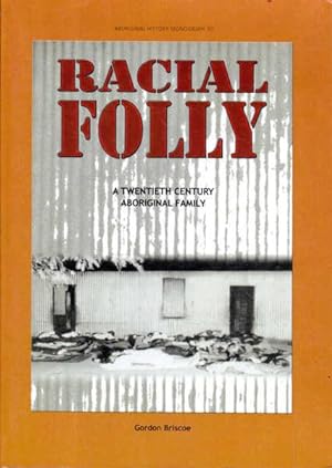 Racial Folly: A Twentieth Century Aboriginal Family; Aboriginal History Monograph