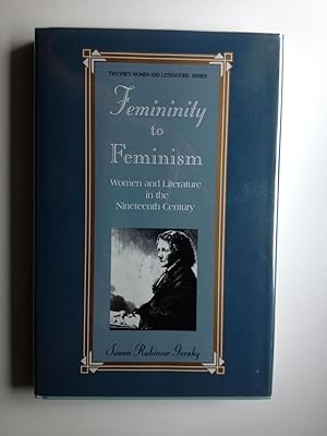 Immagine del venditore per Femininity to Feminism Women and Literature In The Nineteenth Century venduto da WellRead Books A.B.A.A.