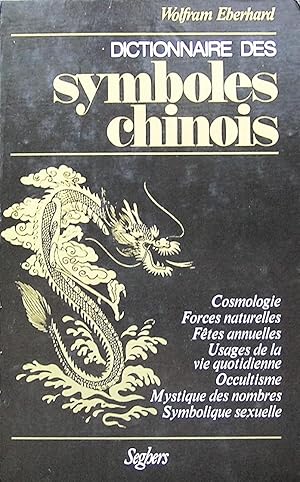 Image du vendeur pour Dictionnaire des symboles chinois : Symboles secrets dans l'art, la littrature, la vie et la pense des Chinois mis en vente par Librairie La fort des Livres