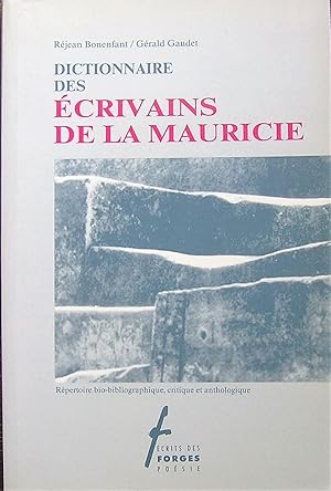 Dictionnaire des écrivains de la Mauricie: Répertoire bio-bibliographique, critique et anthologiq...