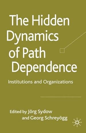 Imagen del vendedor de The Hidden Dynamics of Path Dependence : Institutions and Organizations a la venta por AHA-BUCH GmbH