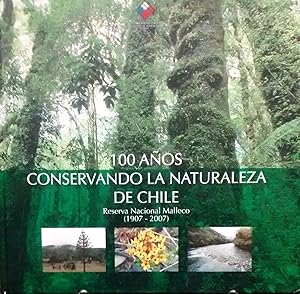 100 Años Conservando la Naturaleza de Chile. Reserva Nacional Malleco ( 1907-2007 )