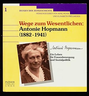 Wege zum Wesentlichen : Antonie Hopmann (1882 - 1941) Ein Leben für Frauenbewegung und Sozialpoli...