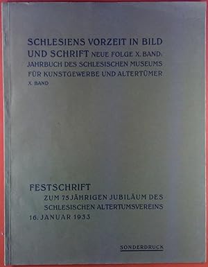 Bild des Verkufers fr Schlesiens Vorzeit in Bild und Schrift. Neue Folge X. BAND: Jahrbuch des Schlesischen Museums fr Kunstgewerbe und Altertmer. Festschrift zum 75jhrigen Jubilum des Schlesischen Altertumsvereins 16. Januar 1933, Sonderdruck zum Verkauf von biblion2