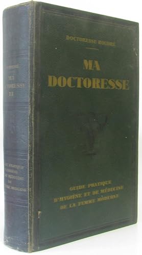 Ma doctoresse guide pratique d?hygiène et de médecine de la femme moderne (tome deuxième)