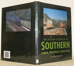 Bild des Verkufers fr The Last Days of Steam on the Southern. London, Brighton and South Coast. zum Verkauf von Bouquinerie du Varis