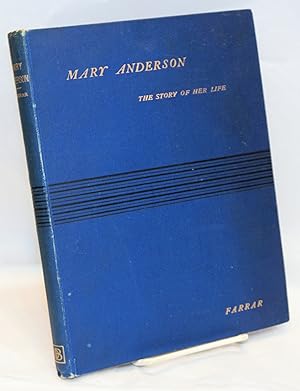 Mary Anderson: the story of her life and professional career