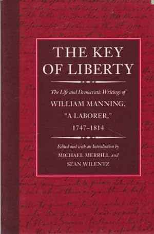 Seller image for The Key of Liberty - The Life and Democratic Writings of William Manning, A Laborer 1747-1814 for sale by Leura Books