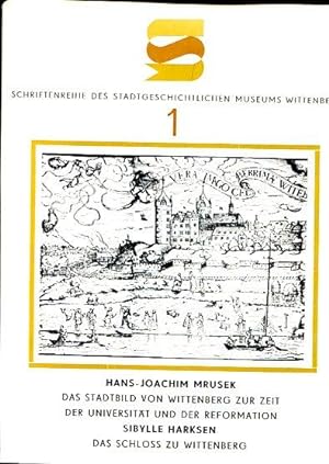 Das Stadtbild von Wittenberg zur Zeit der Universität und der Reformation. / das Schloß zu Witten...