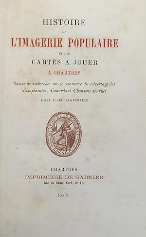Histoire de l'imagerie populaire et des cartes à jouer à Chartres. Suivie de recherches sur le co...