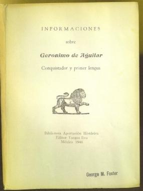 Informaciones sobre Geronimo de Aguilar. Conquistador y primer Lengua
