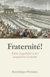 Bild des Verkäufers für Fraternité! Schöne Augenblicke in der europäischen Geschichte. zum Verkauf von Antiquariat Bergische Bücherstube Mewes