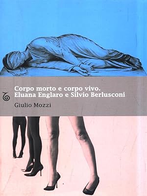 Bild des Verkufers fr Corpo morto e corpo vivo. Eluana Englaro e Silvio Berlusconi zum Verkauf von Librodifaccia