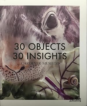 Immagine del venditore per 30 Objects 30 Insights Gardiner Museum venduto da Jorge Welsh Books