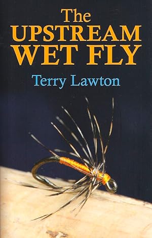 Seller image for THE UPSTREAM WET FLY. By Terry Lawton. for sale by Coch-y-Bonddu Books Ltd