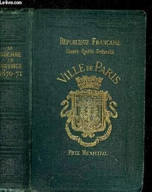 Bild des Verkufers fr LA GUERRE EN PROVINCE PENDANT LE SIEGE DE PARIS 1870-1871 PRECIS HISTORIQUE / 12e EDITION zum Verkauf von Le-Livre