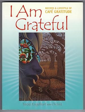 I Am Grateful: Recipes and Lifestyle of Cafe Gratitude