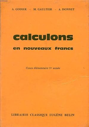 Bild des Verkufers fr CALCULONS EN NOUVEAUX FRANCS, COURS ELEMENTAIRE 1re ANNEE, CLASSE DE 10e zum Verkauf von Le-Livre