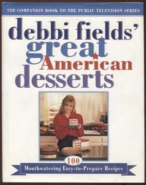 Imagen del vendedor de Debbi Fields Great American Desserts ; 100 Mouthwatering Easy-To-Prepare Recipes a la venta por E Ridge Fine Books