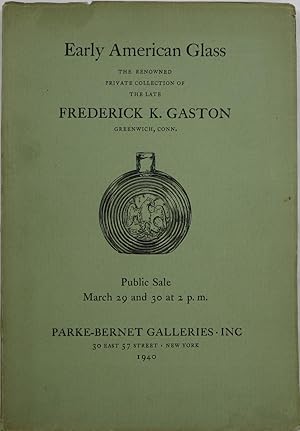 Early American Glass: The Renowned Private Collection of the Late Frederick K. Gaston, Greenwich,...