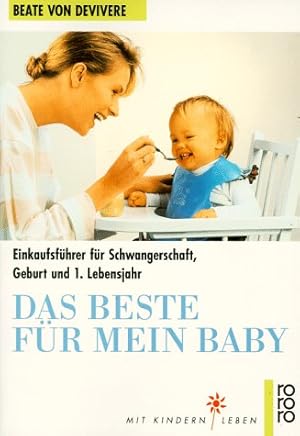 Das Beste für mein Baby : Einkaufsführer für Schwangerschaft, Geburt und 1. Lebensjahr ; Produkte...