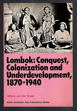 Lombok: Conquest, colonization, and underdevelopment, 1870-1940 (Southeast Asia publications series)