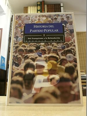 HISTORIA DEL PARTIDO POPULAR. Vol. I: Del Franquismo a la Refundación.