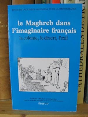 Image du vendeur pour Le Maghreb Dans I'Imaginaire Francais: La Colonie, Le Desert, L'exil mis en vente par PsychoBabel & Skoob Books