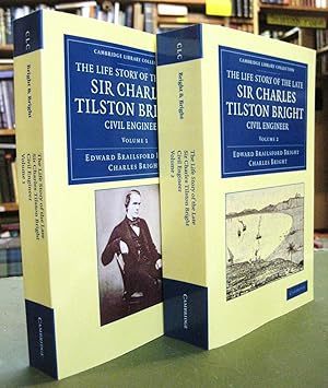 Image du vendeur pour The Life Story of the Late Sir Charles Tilston Bright, Civil Engineer - 2 Volume Set (Cambridge Library Collection - Technology) mis en vente par Edinburgh Books