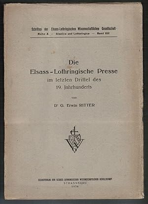 Bild des Verkufers fr Die Elsass - Lothringische Presse im letzten Drittel des 19. Jahrhunderts. (Schriften der Elsass-Lothringischen Wissenschaftlichen Gesellschaft : Reihe A - Alsatica und Lotharingica : Band XIII). zum Verkauf von Antiquariat Martin Barbian & Grund GbR