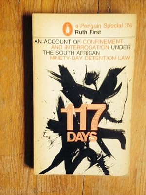 Immagine del venditore per One Hundred and Seventeen Days : An Account of Confinement and Interrogation Under the South African Ninety-Day Detention Law venduto da Ripping Yarns